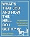 What's That Job and How the Hell Do I Get It?: The Inside Scoop on More Than 50 Cool Jobs from People Who Actually Have Them