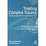 treating complex trauma a relational blueprint for collaboration and change psychosocial stress series