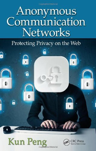 Anonymous Communication Networks: Protecting Privacy on the Web 1st edition by Peng, Kun (2014) Hardcover