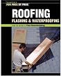 Roofing, Flashing & Waterproofing (For Pros By Pros)
