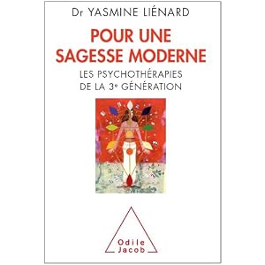 Pour une sagesse moderne. Les psychoth�rapies de 3�me g�n�ration