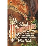 My Beloved Brontosaurus: On the Road with Old Bones, New Science, and Our Favorite Dinosaurs