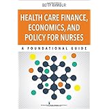 health care finance economics and policy for nurses a foundational guide