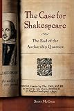 The Case for Shakespeare: The End of the Authorship Question