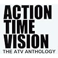 Action Time Vision - The ATV Anthology