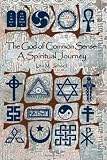 The God of Common Sense: A Spiritual Journey