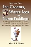  : Make Your Own Ice Creams, Water Ices and Frozen Puddings: With Suggestions for Catering Parties, Luncheons, Formal Dinners...