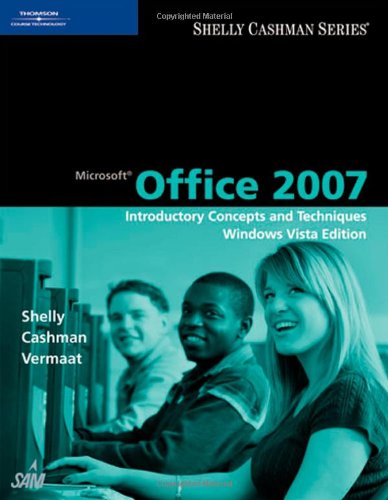 Microsoft Office 2007: Introductory Concepts and Techniques, Windows Vista Edition (Shelly Cashman), Gary B. Shelly, Thomas J. Cashman, Misty E. Vermaat, 1423927133