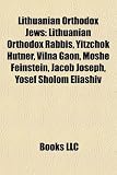 Produkt-Bild: Lithuanian Orthodox Jews: Lithuanian Orthodox Rabbis, Yitzchok Hutner, Vilna Gaon, Moshe Feinstein, Jacob Joseph, Yosef Sholom Eliashiv