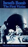 Israel's bomb : the first victim : the case of Mordechai Vanunu