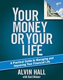 Your Money or Your Life: A Practical Guide to Managing and Improving Your Financ