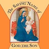 The Saving Name of God the Son (Teaching the Language of Faith)