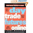 Day Trade Futures Online (Wiley Online Trading for a Living) by Larry Williams