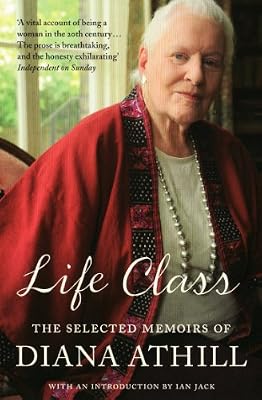 Life Class: The Selected Memoirs of Diana Athill