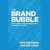 The Brand Bubble: The Looming Crisis in Brand Value and How to Avoid It | [John Gerzema, Ed Lebar]