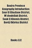 Bouira Province Geography Introduction Bouira Province Geography Introduction: Sour El Ghozlane District, M'Chedellah District, Souk El Khesour El Gho-