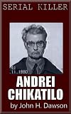 Andrei Chikatilo - Serial Killer (Serial Killer Biography Series)