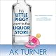 This Little Piggy Went to the Liquor Store: Unapologetic Admissions from a Non-Contender for Mother of the Year