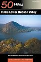 50 Hikes in the Lower Hudson Valley: Walks, Hikes & Backpacks from Westchester County to Albany, Second Edition