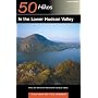 50 Hikes in the Lower Hudson Valley: Walks, Hikes & Backpacks from Westchester County to Albany, Second Edition