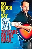 So Much to Say: Dave Matthews Band--20 Years on the Road