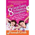 8 Great Dates for Moms and Daughters: How to Talk About True Beauty, Cool Fashion, and...Modesty! (Secret Keeper (Harvest House))