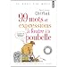 99 mots et expressions � foutre � la poubelle