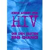 Keine Angst vor HIV. Gib den Fakten eine Chance