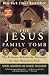 The Jesus Family Tomb: The Evidence Behind the Discovery No One Wanted to Find