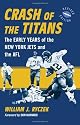 Crash of the Titans: The Early Years of the New York Jets and the AFL, <I>rev. ed.</I>
