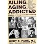 Ailing, Aging, Addicted - Studies of Compromised Leadership: Joan of Arc, Henry Vlll, Napolean, Woodrow Wilson, Winston Churchill, Josef Stalin, John F. Kennedy, Ronald Reagan, And More