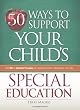 50 Ways to Support Your Child's Special Education: From IEPs to Assorted Therapies, an Empowering Guide to Taking Action, Every Day