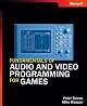 Fundamentals of Audio and Video Programming for Games
