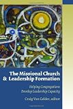 The Missional Church and Leadership Formation: Helping Congregations Develop Leadership Capacity