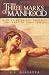 The Three Marks of Manhood: How to Be Priest, Prophet and King of Your Family