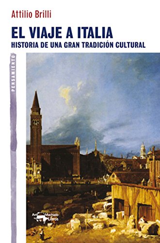 El viaje a Italia: Historia de una gran tradición cultural (A. Machado nº 15) (Spanish Edition)