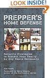 Prepper's Home Defense: Security Strategies to Protect Your Family by Any Means Necessary