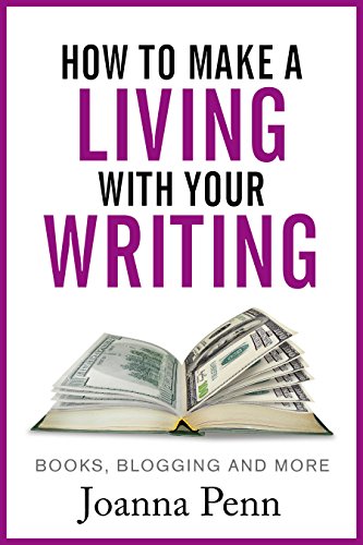 How to Make a Living with Your Writing:  Books, Blogging and More (Books for Writers Book 2), by Joanna Penn