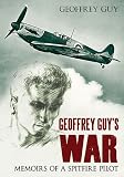 Geoffrey Guy's war : memoirs of a spitfire pilot 1941-46