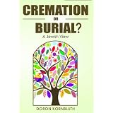 Cremation or Burial; a Jewish View
