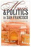 Music and Politics in San Francisco: From the 1906 Quake to the Second World War (California Studies in 20th-Century Music)