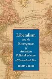 Liberalism and the emergence of American political science : a transatlantic tale