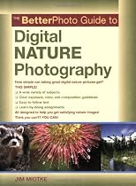 The BetterPhoto Guide to Digital Nature Photography (BetterPhoto Series)