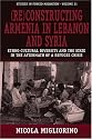 (Re)constructing Armenia in Lebanon and Syria: Ethno-cultural Diversity and the State in the Aftermath of a Refugee Crisis (Forced Migration) (Forced Migration) (Studies in Forced Migration)