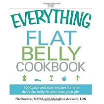The Everything Flat Belly Cookbook: 300 Quick and Easy Recipes to help drop the belly fat and tone your abs (Everything Series)