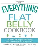 The Everything Flat Belly Cookbook: 300 Quick and Easy Recipes to help drop the belly fat and tone your abs (Everything Series)