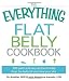 The Everything Flat Belly Cookbook: 300 Quick and Easy Recipes to help drop the belly fat and tone your abs (Everything Series)