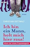 Produkt-Bild: Ich bin ein Mann, holt mich hier raus: Allein bei einem Frauenmagazin. Roman