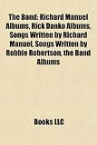The Band: The Last Waltz, Music from Big Pink, John Simon, This Wheel`s on Fire - Levon Helm and the Story of the Band,: Songs written by Richard ... Robertson, Rick Danko, Georgia on My Mind