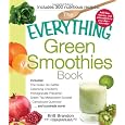 The Everything Green Smoothies Book: Includes The Green Go-Getter, Cleansing Cranberry, Pomegranate Preventer, Green Tea Metabolism booster, Cantaloupe Quencherand hundreds more! (Everything Series)